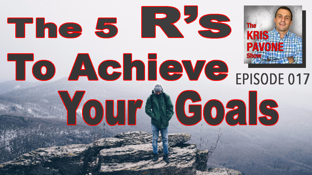 017-The 5 R’s To Achieve Your Goals.